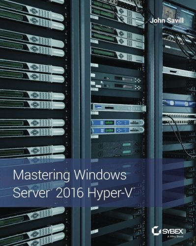 Mastering Windows Server 2016 Hyper-V
