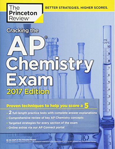 Cracking the AP Chemistry Exam, 2017 Edition: Proven Techniques to Help You Score a 5 (College Test Preparation)