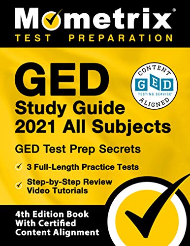 GED Study Guide 2021 All Subjects: GED Test Prep Secrets, 3 Full-Length Practice Tests, Step-by-Step Review Video Tutorials: [4th Edition Book With Certified Content Alignment]