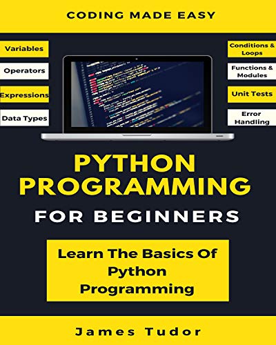 Python Programming For Beginners: Learn The Basics Of Python Programming (Python Crash Course, Programming for Dummies)