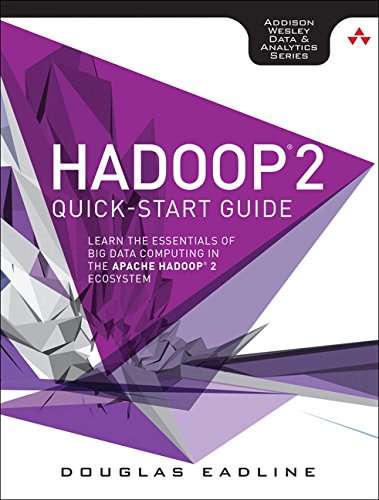 Hadoop 2 Quick-Start Guide: Learn the Essentials of Big Data Computing in the Apache Hadoop 2 Ecosystem (Addison-Wesley Data & Analytics)