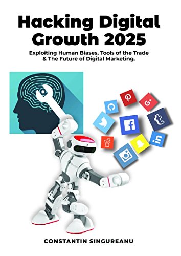 HACKING DIGITAL GROWTH  2025: Exploiting Human Biases,  Tools of the Trade  & The Future of Digital Marketing
