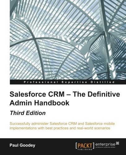 Salesforce CRM - The Definitive Admin Handbook - Third Edition