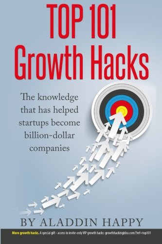 TOP 101 Growth Hacks: The best growth hacking ideas that you can put into practice right away