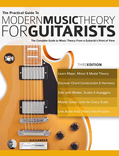 The Practical Guide to Modern Music Theory for Guitarists: The complete guide to music theory from a guitarist's point of view (Guitar Theory Book 1)