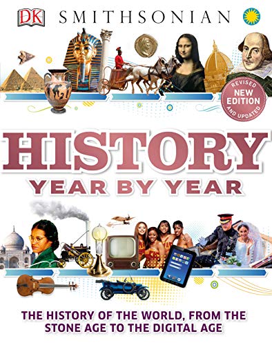 History Year by Year: The History of the World, from the Stone Age to the Digital Age
