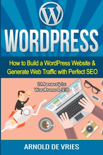 WordPress: How to Build a WordPress Website & Generate Web Traffic With Perfect SEO