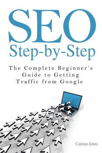 SEO Step-by-Step - The Complete Beginner's Guide to Getting Traffic from Google