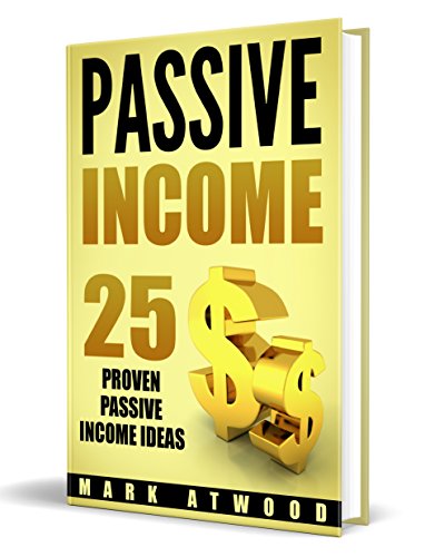 Passive Income: 25 Proven Business Ideas FOR ANYONE To Generate Passive Income Streams Online  (Revised 2018 Edition) (Passive Income Ideas, Passive income, Passive Income Books)
