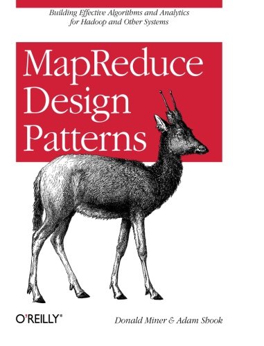 MapReduce Design Patterns: Building Effective Algorithms and Analytics for Hadoop and Other Systems