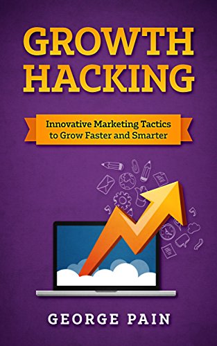 Growth Hacking: Innovative Marketing Tactics to grow faster and smarter
