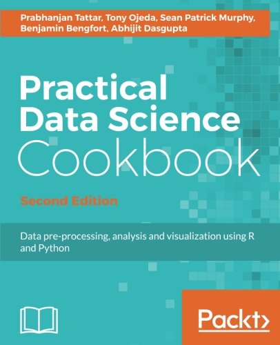 Practical Data Science Cookbook - Second Edition: Data pre-processing, analysis and visualization using R and Python