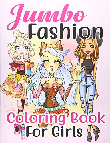 Jumbo Fashion Coloring Book for Girls: Over 300 Beauty Coloring Pages For Girls, Kids and Teens With Gorgeous Fun Fashion Style & Other Cute Designs