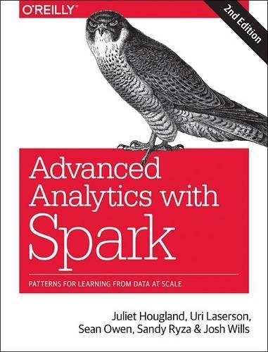 Advanced Analytics with Spark: Patterns for Learning from Data at Scale