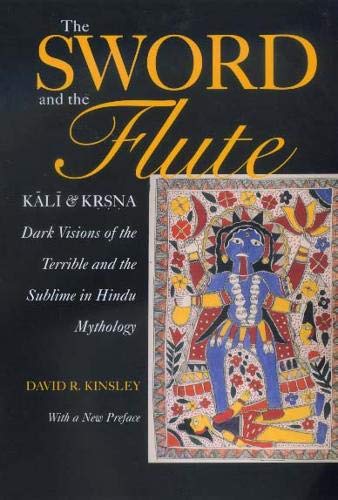The Sword and the Flute: Kali and Krsna- Dark Visions of the Terrible and the Sublime in Hindu Mythology (Hermeneutics, Studies in the History of Religions)
