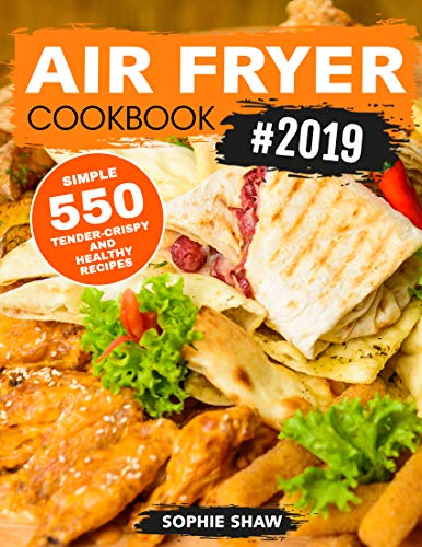 Air Fryer Cookbook #2019: 550 Simple, Tender-Crispy, and Healthy Recipes