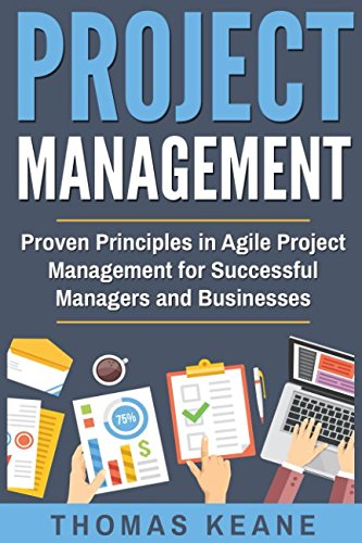 Project Management: Proven Principles in Agile Project Management for Successful Managers and Businesses (Project Management 101)