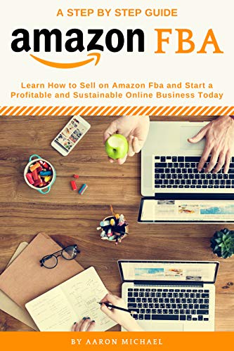 Amazon FBA: Learn How to Sell on Amazon Fba and Start a Profitable and  Sustainable Online Business Today