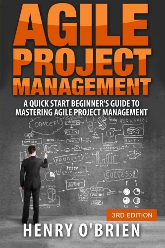 Agile Project Management: A Quick Start Beginner’s Guide To  Mastering Agile Project Management