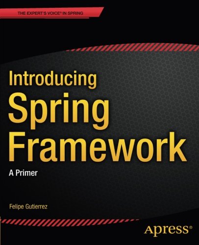 Introducing Spring Framework: A Primer