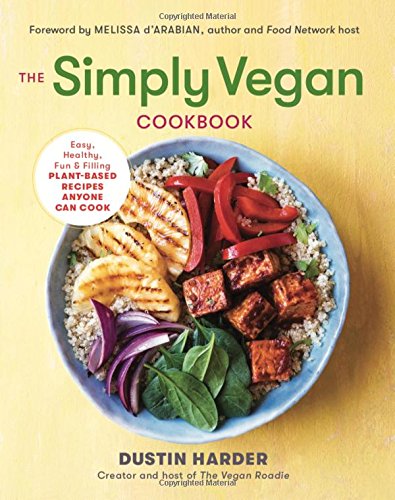 The Simply Vegan Cookbook: Easy, Healthy, Fun, and Filling Plant-Based Recipes Anyone Can Cook