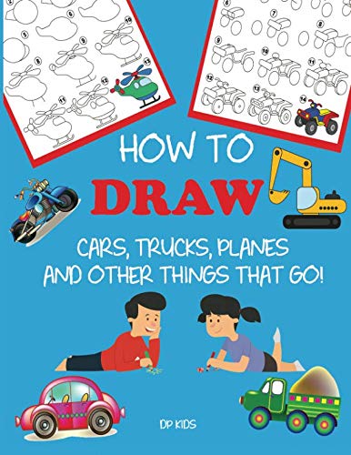 How to Draw Cars, Trucks, Planes, and Other Things That Go!: Learn to Draw Step by Step for Kids (Step-by-Step Drawing Books)