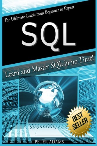 S Q L: The Ultimate Guide From Beginner To Expert - Learn And Master SQL In No Time!