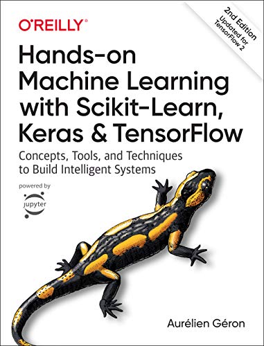 Hands-on Machine Learning with Scikit-Learn, Keras, and TensorFlow: Concepts, Tools, and Techniques to Build Intelligent Systems