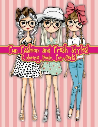 Fun Fashion and Fresh Styles! Coloring Book For Girls (Fashion & Other Fun Coloring Books For Adults, Teens, & Girls) (Volume 8)