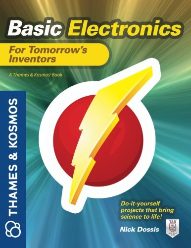 Basic Electronics for Tomorrow's Inventors: A Thames and Kosmos Book