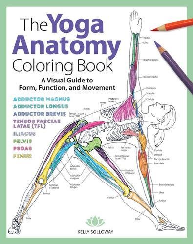 The Yoga Anatomy Coloring Book: A Visual Guide to Form, Function, and Movement