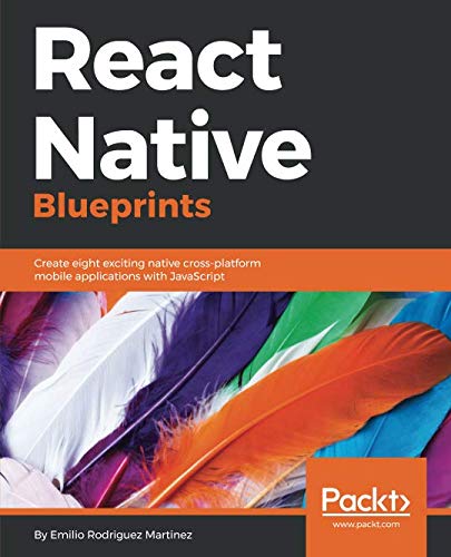 React Native Blueprints: Create eight exciting native cross-platform mobile applications with JavaScript