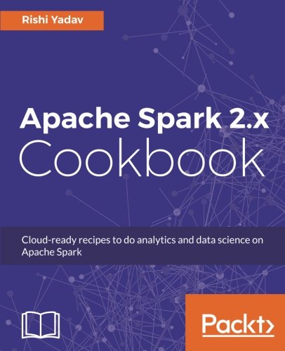 Apache Spark 2.x Cookbook: Cloud-ready recipes for analytics and data science