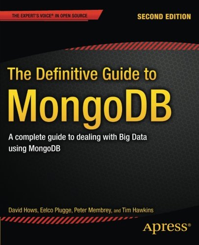 The Definitive Guide to MongoDB: A complete guide to dealing with Big Data using MongoDB (Expert's Voice in Open Source)