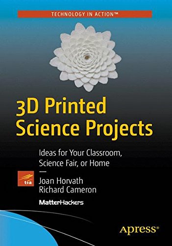 3D Printed Science Projects: Ideas for your classroom, science fair or home (Technology in Action)