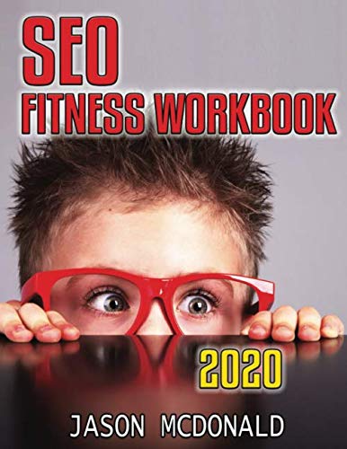 SEO Fitness Workbook: The Seven Steps to Search Engine Optimization (2020 Edition)
