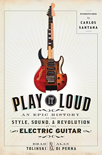 Play It Loud: An Epic History of the Style, Sound, and Revolution of the Electric Guitar