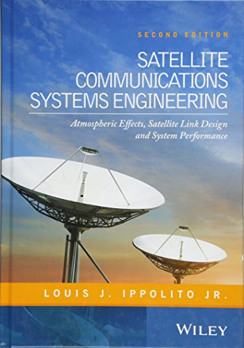 Satellite Communications Systems Engineering: Atmospheric Effects, Satellite Link Design and System Performance