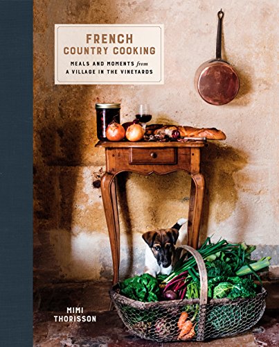 French Country Cooking: Meals and Moments from a Village in the Vineyards