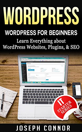 WordPress: WordPress for Beginners: Learn Everything about: WordPress Websites, Plugins, & SEO