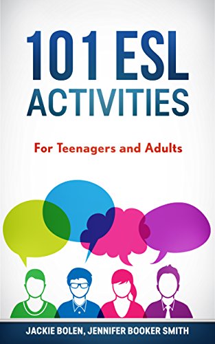 101 ESL Activities: Games, Activities, Practical ideas, & Teaching Tips For English Teachers of Teenagers and Adults (ESL Activities for Teenagers and Adults)