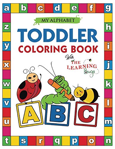 My Alphabet Toddler Coloring Book with The Learning Bugs: Fun Coloring Books for Toddlers & Kids Ages 2, 3, 4 & 5 - Activity Book Teaches ABC, Letters & Words for Kindergarten & Preschool Prep Success