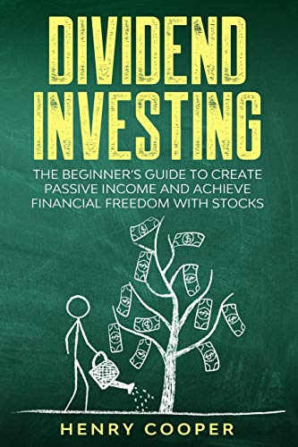 Dividend Investing: The Beginner's Guide to Create Passive Income and Achieve Financial Freedom with Stocks (Stock Market Investing)