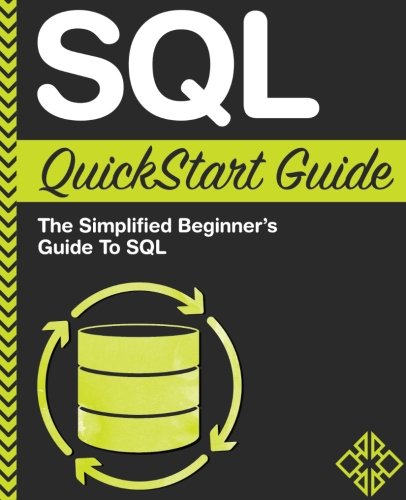 SQL QuickStart Guide: The Simplified Beginner's Guide To SQL