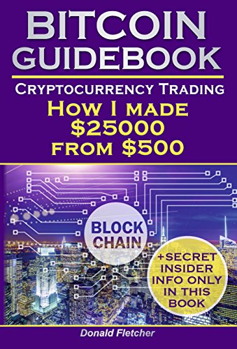Bitcoin Guidebook. Cryptocurrency Trading: How I made $25000 From $500. Mastering Bitcoin. Bitcoin for Beginners (crypto assets, bitcoin trading, bitcoin investing, bitcoin blockchain )