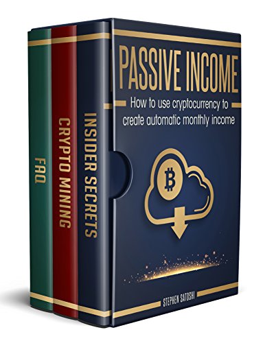 Passive Income: 3 Manuscripts - How to Use Cryptocurrency to Create Automatic Monthly Income