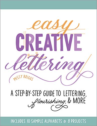 Easy Creative Lettering: A Step-by-Step Guide to Lettering, Flourishing, and More