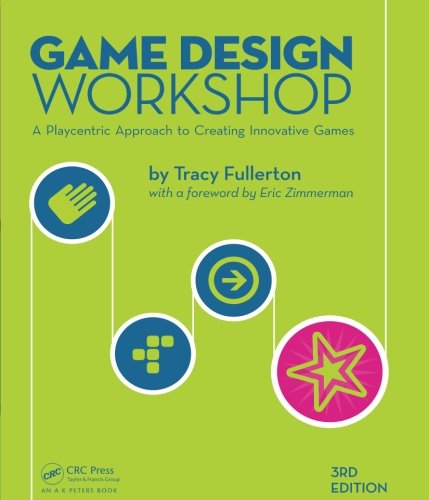 Game Design Workshop: A Playcentric Approach to Creating Innovative Games, Third Edition