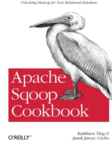Apache Sqoop Cookbook: Unlocking Hadoop for Your Relational Database