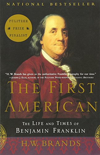The First American: The Life and Times of Benjamin Franklin